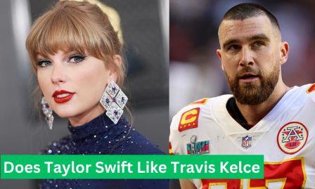 Does Taylor Swift Like Travis Kelce