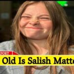 How Old Is Salish Matter