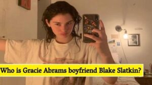 Who is Gracie Abrams boyfriend Blake Slatkin